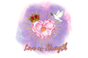 Crowned pink heart radiating light with a white dove and olive branch, symbolizing compassion, peace, and strength; text reads “Love as Strength.